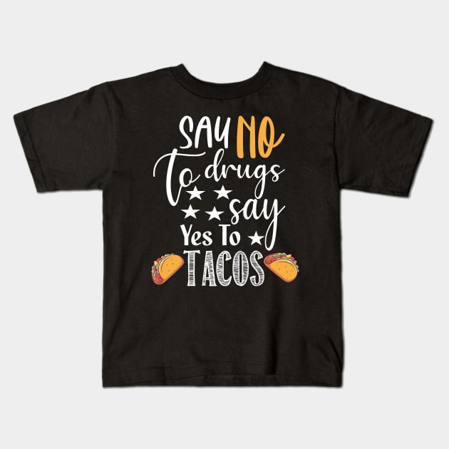 Say No to Drugs yes To Tacos.. Tacos lovers gift Kids T-Shirt by DODG99